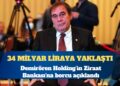 Demirören’in Ziraat Bankası’na borcu açıklandı: 34 milyar liraya yaklaştı