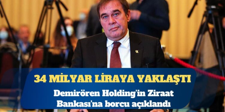 Demirören’in Ziraat Bankası’na borcu açıklandı: 34 milyar liraya yaklaştı