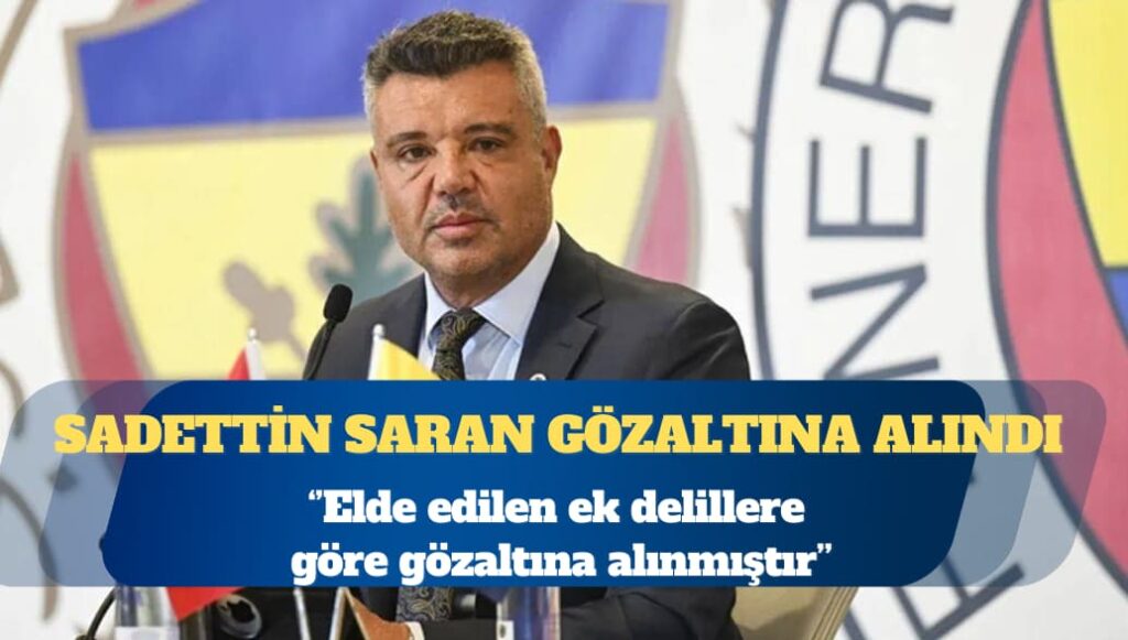Fenerbahçe Başkanı Sadettin Saran gözaltına alındı
