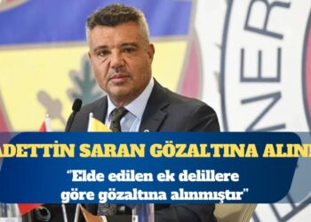 Fenerbahçe Başkanı Sadettin Saran gözaltına alındı
