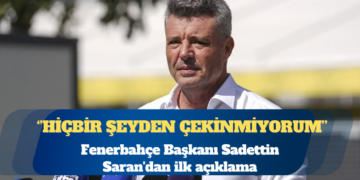 Fenerbahçe Başkanı Sadettin Saran’dan ilk açıklama: Hiçbir şeyden çekinmiyorum