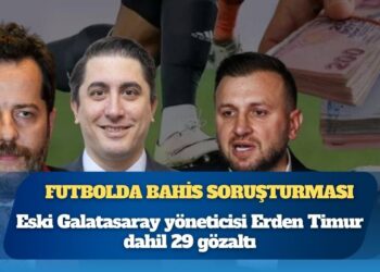 Futbolda bahis soruşturması: Eski Galatasaray yöneticisi Erden Timur dahil 29 gözaltı
