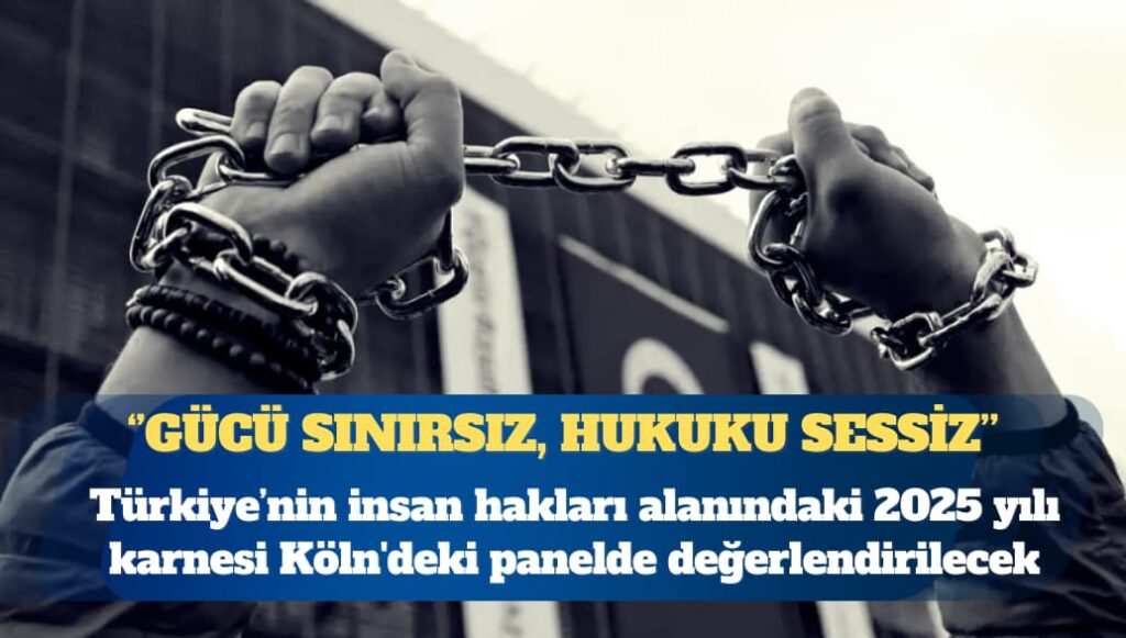 Gücü sınırsız, hukuku sessiz: Türkiye’nin insan hakları alanındaki 2025 karnesi Köln’deki panelde değerlendirilecek