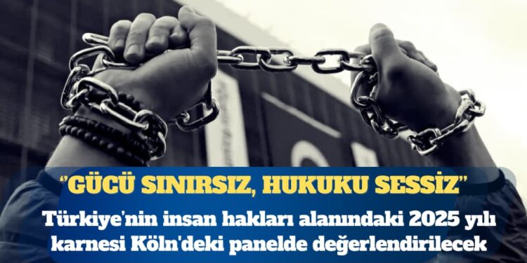 Gücü sınırsız, hukuku sessiz: Türkiye’nin insan hakları alanındaki 2025 karnesi Köln’deki panelde değerlendirilecek