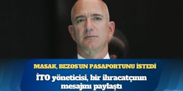 İTO yöneticisi, bir ihracatçının mesajını paylaştı: MASAK, Jeff Bezos’un pasaportunu istedi