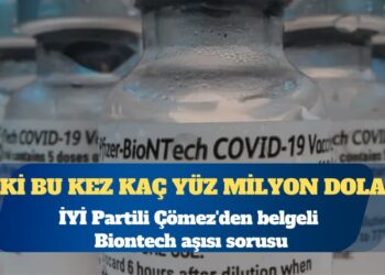 İYİ Partili Turhan Çömez’den belgeli Biontech aşısı sorusu: Peki bu kez kaç yüz milyon dolar?