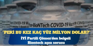 İYİ Partili Turhan Çömez’den belgeli Biontech aşısı sorusu: Peki bu kez kaç yüz milyon dolar?