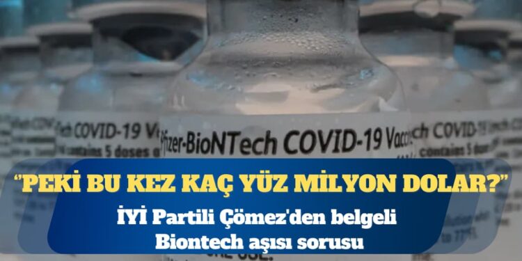 İYİ Partili Turhan Çömez’den belgeli Biontech aşısı sorusu: Peki bu kez kaç yüz milyon dolar?