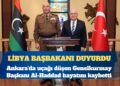 Libya başbakanı duyurdu: Ankara’da uçağı düşen Genelkurmay Başkanı Al-Haddad hayatını kaybetti