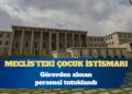 Meclis’teki çocuk istismarı: Görevden alınan personel tutuklandı