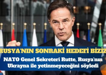 NATO Genel Sekreteri Mark Rutte: Rusya’nın sonraki hedefi biziz