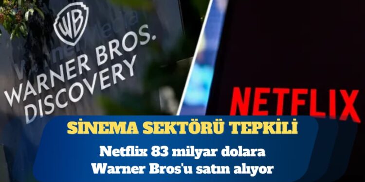 Netflix 83 milyar dolara Warner Bros’u satın alıyor