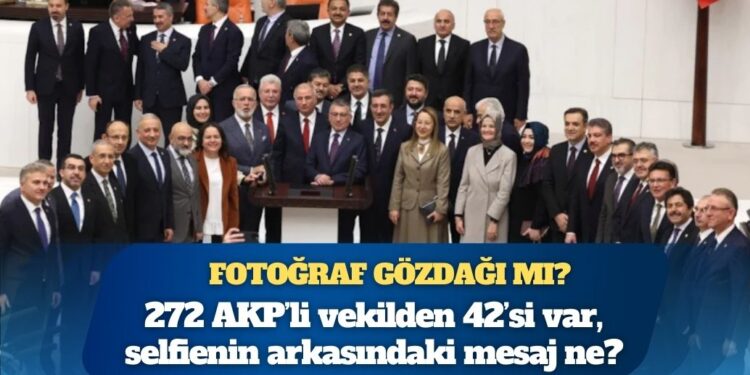 O fotoğrafta 272 AKP’li vekilden 42’si var: Bu selfienin arkasındaki mesaj ne?
