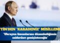 Putin’den Ukrayna’ya “Karadeniz” misillemesi: Limanlarına düzenlediğimiz saldırıları genişleteceğiz