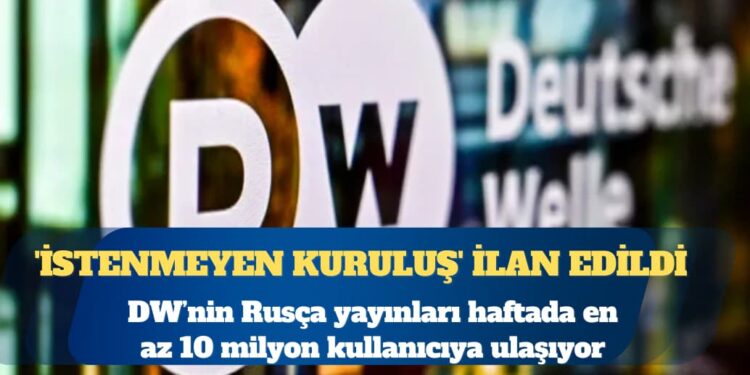 Rusya, DW’yi ‘istenmeyen kuruluş’ ilan etti