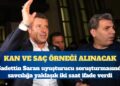 Savcılığa iki saat ifade veren Fenerbahçe Başkanı Sadettin Saran, Adli tıpa sevk edildi