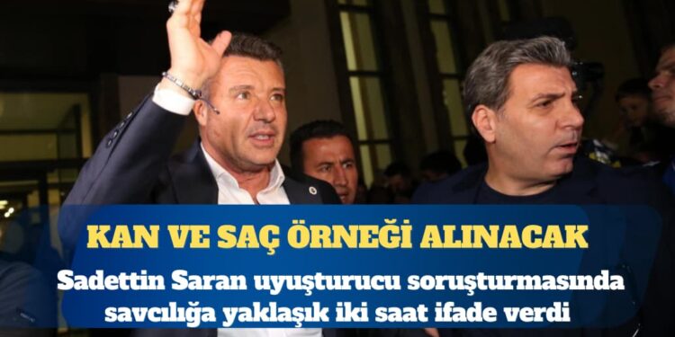 Savcılığa iki saat ifade veren Fenerbahçe Başkanı Sadettin Saran, Adli tıpa sevk edildi