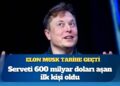 Elon Musk tarihe geçti: Serveti 600 milyar doları aşan ilk kişi oldu