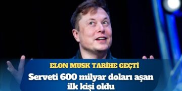 Elon Musk tarihe geçti: Serveti 600 milyar doları aşan ilk kişi oldu