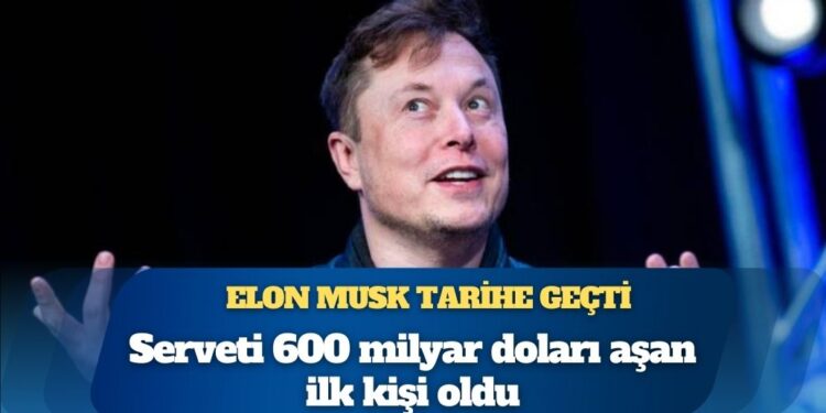 Elon Musk tarihe geçti: Serveti 600 milyar doları aşan ilk kişi oldu
