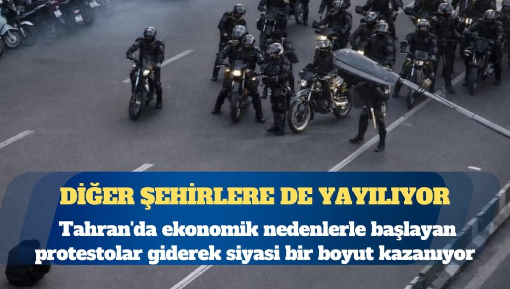 Tahran’da ekonomik nedenlerle başlayan protestolar giderek siyasi bir boyut kazanıyor