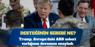 Trump, Avrupa’daki ABD askeri varlığının devamını onayladı