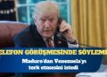 Trump, Maduro’dan Venezuela’yı terk etmesini istedi