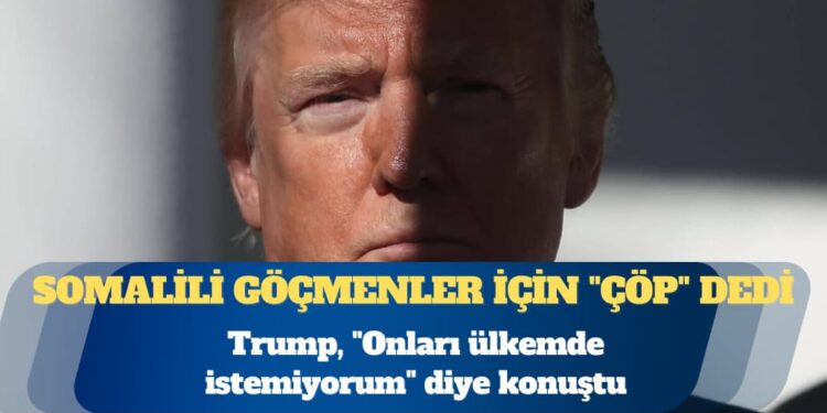 Trump, Somalili göçmenler için “çöp” dedi