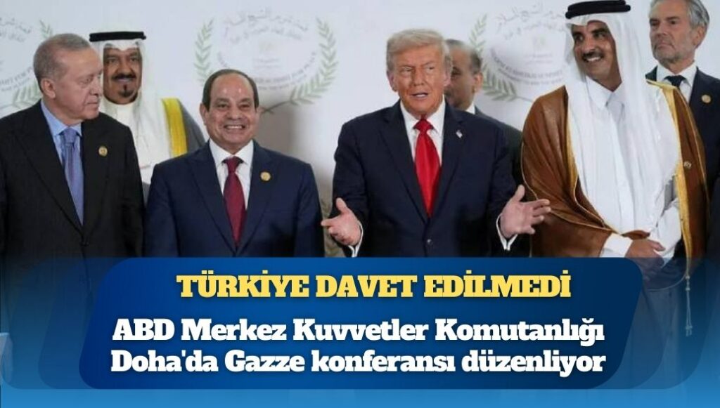 Türkiye, CENTCOM’un Doha’daki Gazze konferansına davet edilmedi