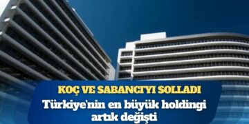 Koç ve Sabancı’yı solladı: Türkiye’nin en büyük holdingi artık değişti