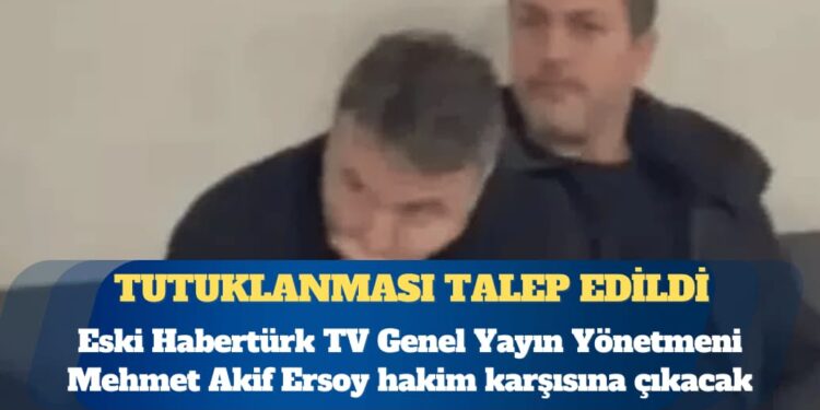 “Uyuşturucu” soruşturması: Eski Habertürk TV Genel Yayın Yönetmeni Mehmet Akif Ersoy ve üç kişi hakkında tutuklama talebi