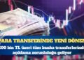 1 Ocak’ta başlıyor: Para transferinde yeni dönem