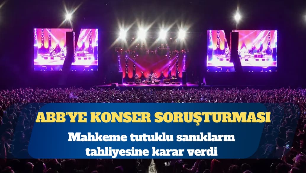 ABB’ye konser soruşturması: Tutuklu sanıklar için tahliye kararı