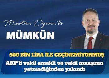AKP Tekirdağ Milletvekili Mestan Özcan 500 bin liralık emekli ve vekil maaşının yetmediğinden yakındı