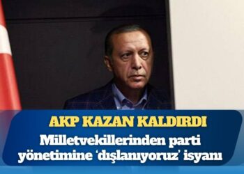 AKP kazan kaldırdı: Milletvekillerinden parti yönetimine ‘dışlanıyoruz’ isyanı