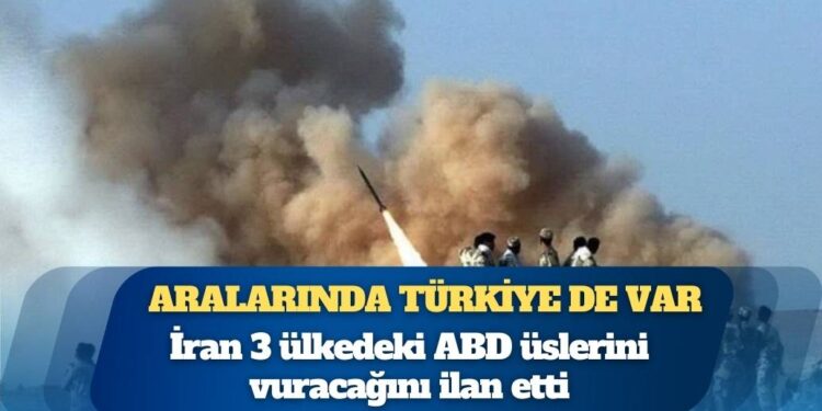 Aralarında Türkiye de var: İran 3 ülkedeki ABD üslerini vuracağını ilan etti