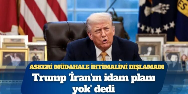 Askeri müdahale ihtimalini dışlamadı: Trump ‘İran’ın idam planı yok’ dedi
