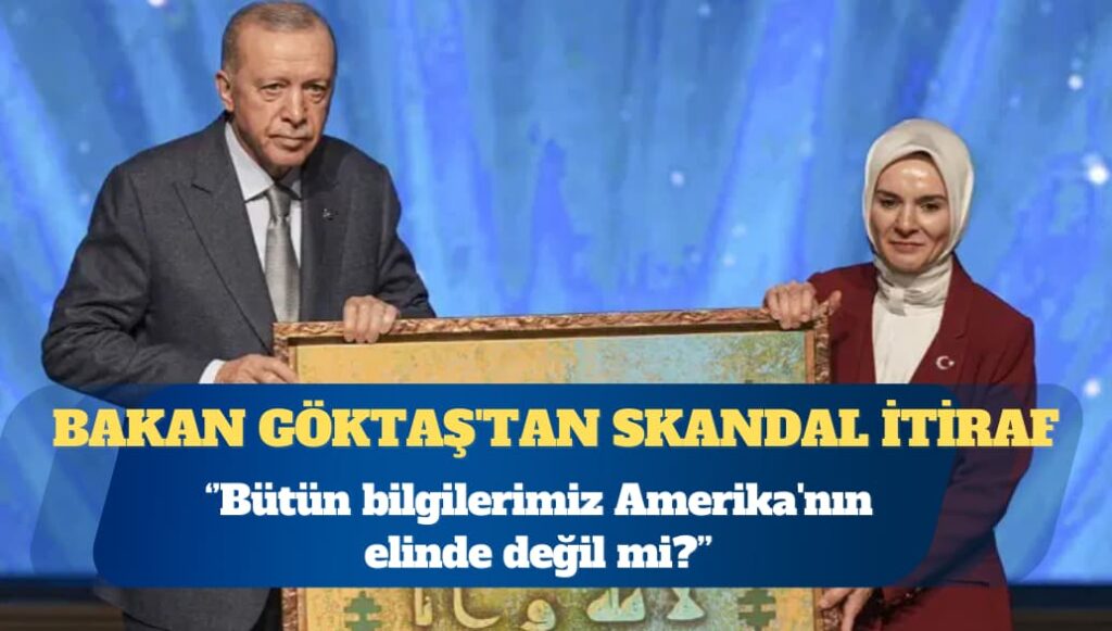 Bakan Göktaş’tan skandal itiraf: Bütün bilgilerimiz Amerika’nın elinde değil mi?