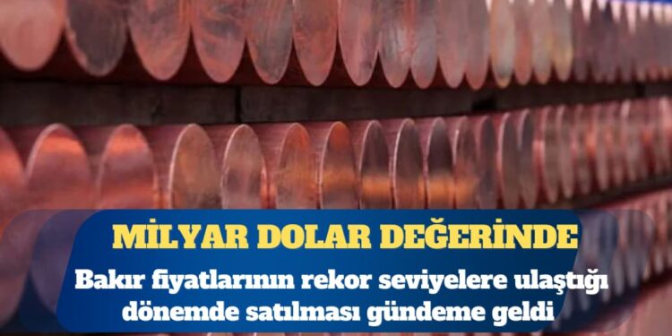 Bakır fiyatlarının rekor seviyelere ulaştığı dönemde Türkiye’deki en büyük bakır madeninin satılması gündeme geldi