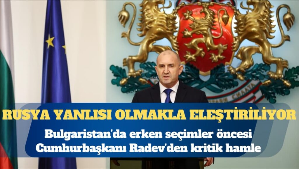 Bulgaristan’da erken seçimler öncesi kritik hamle: Cumhurbaşkanı Radev görevini bırakıyor