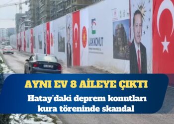 Hatay’daki deprem konutları kura töreninde skandal: Aynı ev 8 aileye çıktı