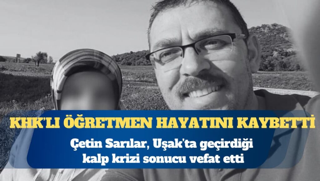 KHK’lı öğretmen Çetin Sarılar  hayatını kaybetti