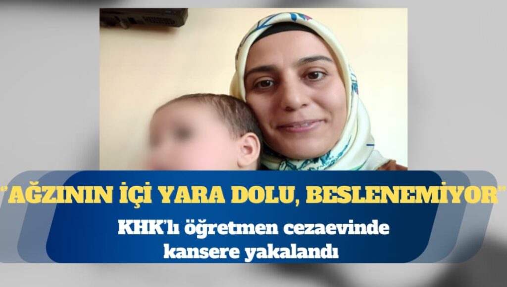 KHK’lı öğretmen cezaevinde kansere yakalandı