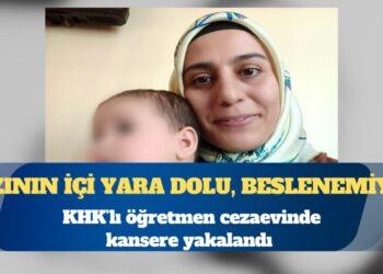 KHK’lı öğretmen cezaevinde kansere yakalandı