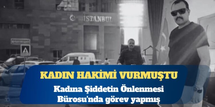 Kadın hâkimi vuran savcı, Kadına Şiddetin Önlenmesi Bürosu’nda görev yapmış