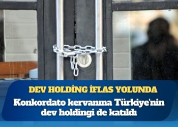 Konkordato kervanına Türkiye’nin dev holdingi de katıldı