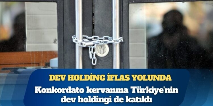 Konkordato kervanına Türkiye’nin dev holdingi de katıldı