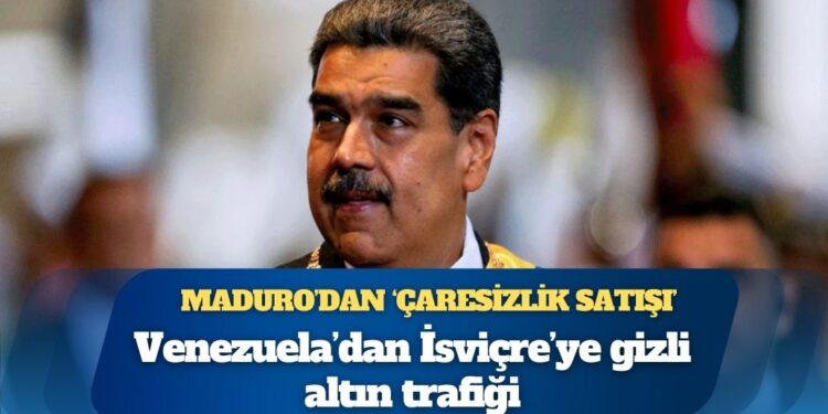 Maduro’dan ‘çaresizlik satışı’: Venezuela’dan İsviçre’ye gizli altın trafiği