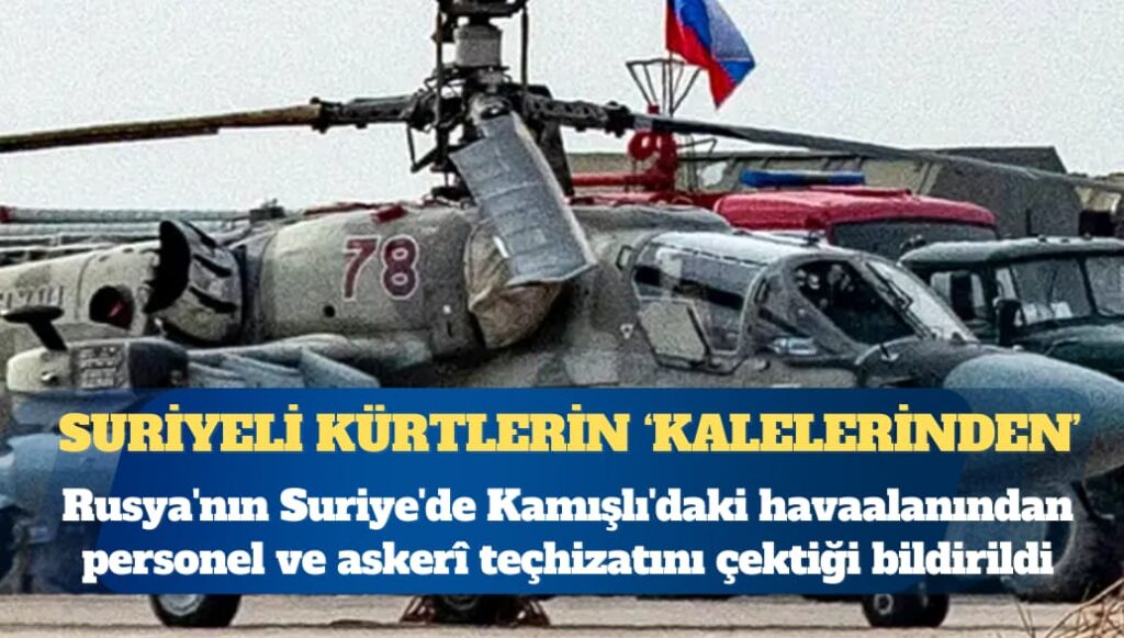 Rusya Suriye’deki Kamışlı havaalanından çekiliyor