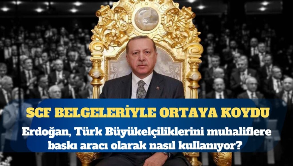 SCF’nin yeni raporu, Erdoğan’ın Büyükelçilik ve Başkonsoloslukları muhaliflere baskı için nasıl kullandığını belgeleriyle ortaya koyuyor